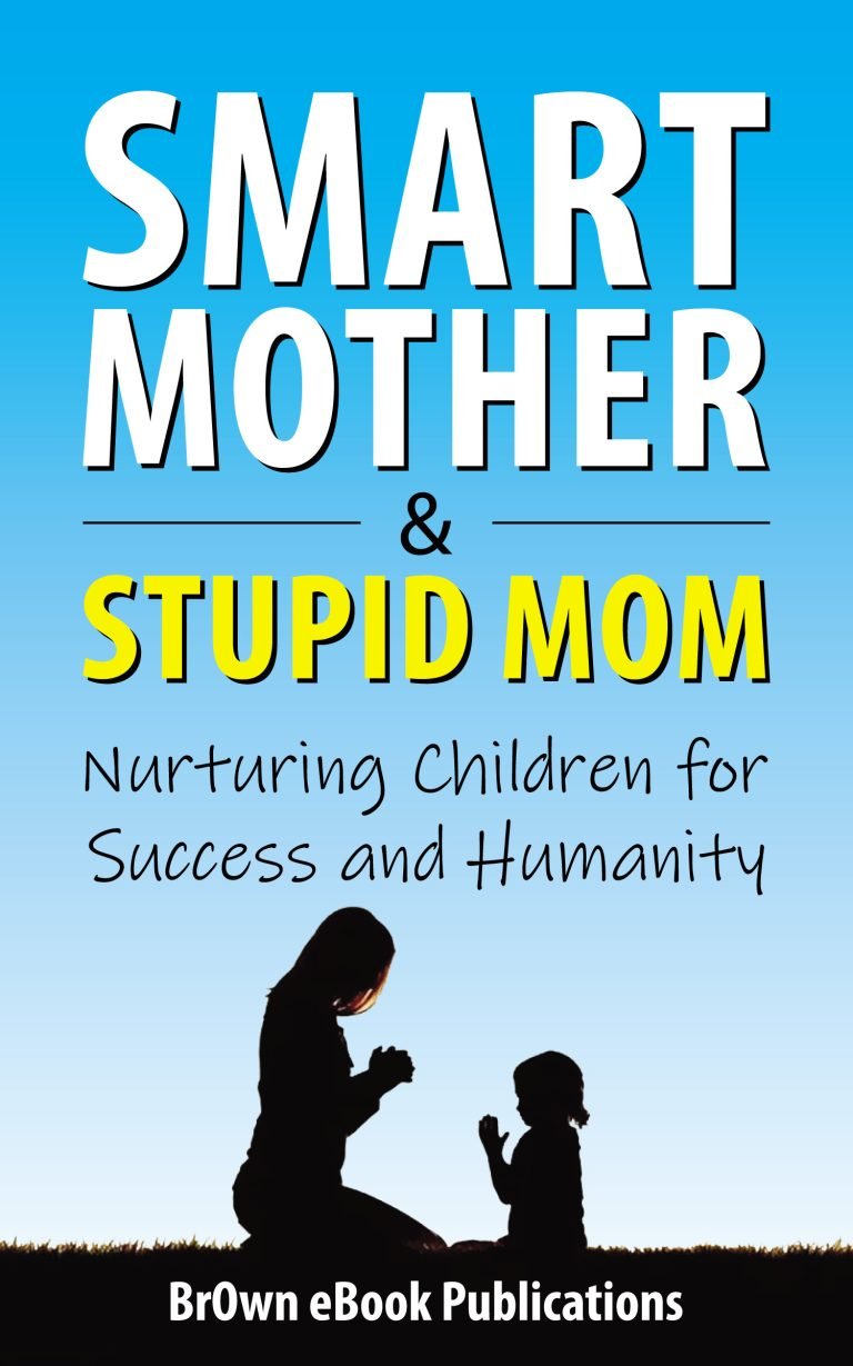 Smart Mother & Stupid Mom: Nurturing Children for Success and Humanity
